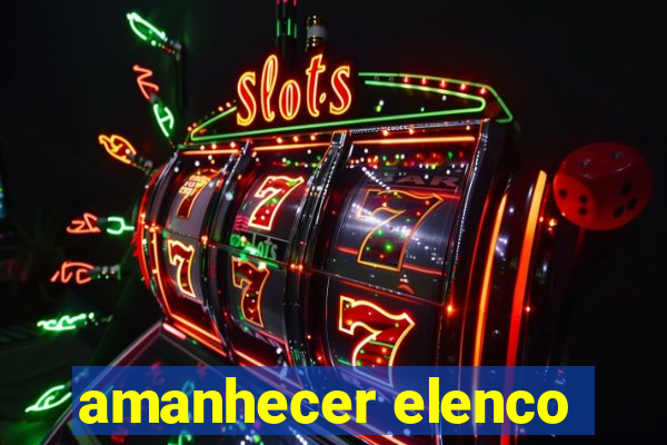 amanhecer elenco